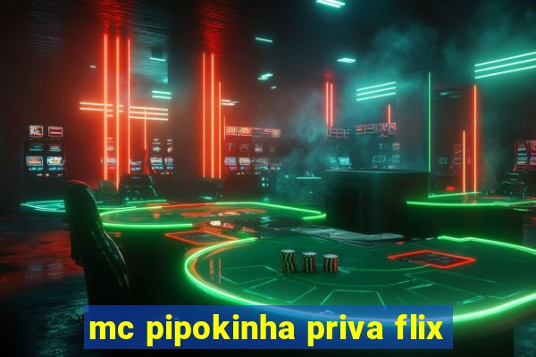 mc pipokinha priva flix